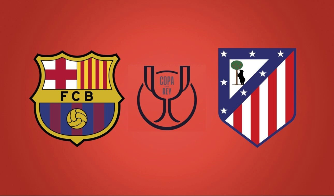 国王杯：巴塞罗那vs马德里竞技 赛事前瞻